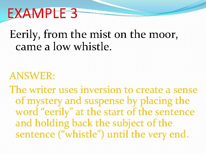 EXAMPLE 3 Eerily, from the mist on the moor, came a low whistle. ANSWER: