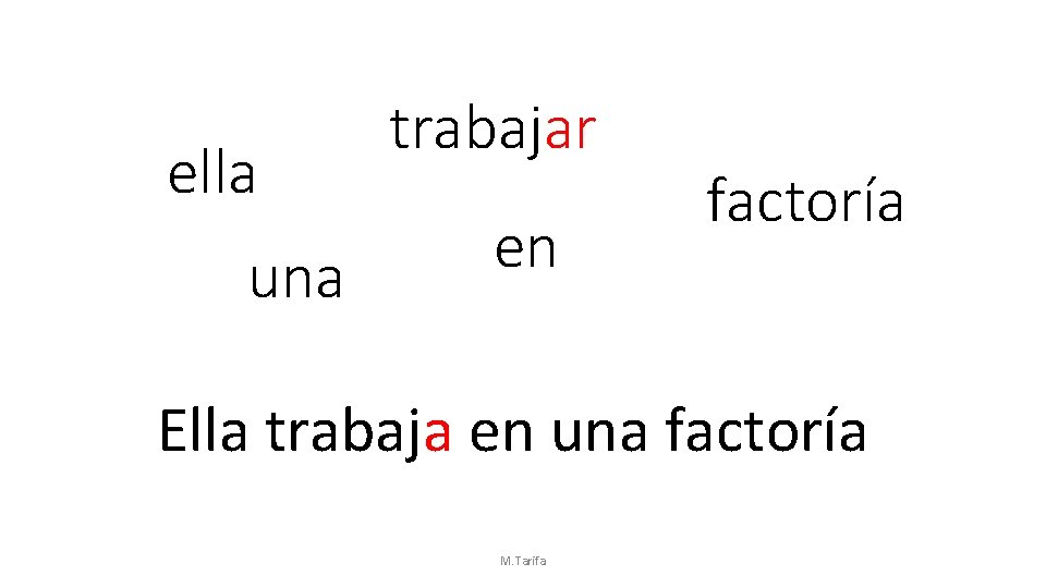 ella una trabajar en factoría Ella trabaja en una factoría M. Tarifa 