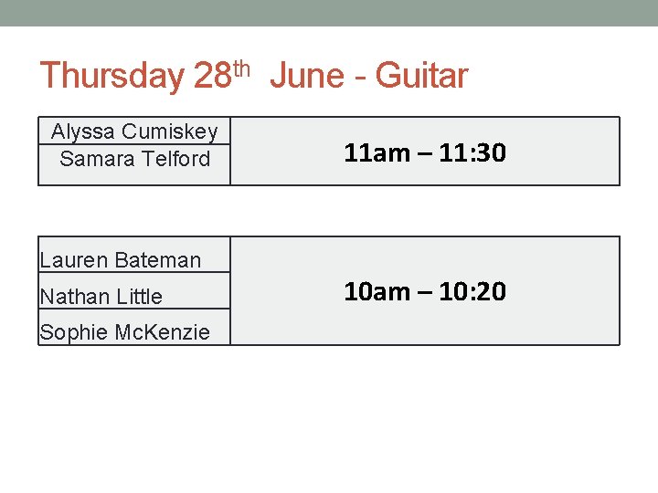 Thursday 28 th June - Guitar Alyssa Cumiskey Samara Telford 11 am – 11: