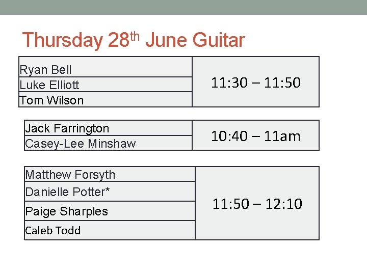 Thursday 28 th June Guitar Ryan Bell Luke Elliott Tom Wilson Jack Farrington Casey-Lee