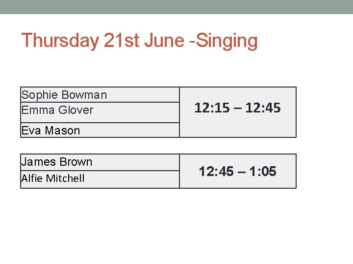 Thursday 21 st June -Singing Sophie Bowman Emma Glover 12: 15 – 12: 45