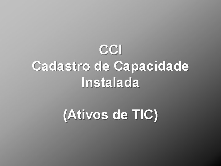 CCI Cadastro de Capacidade Instalada (Ativos de TIC) 