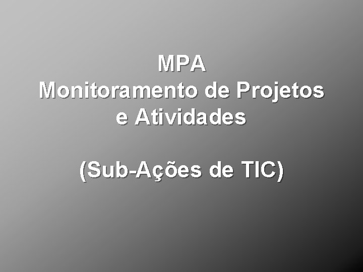 MPA Monitoramento de Projetos e Atividades (Sub-Ações de TIC) 