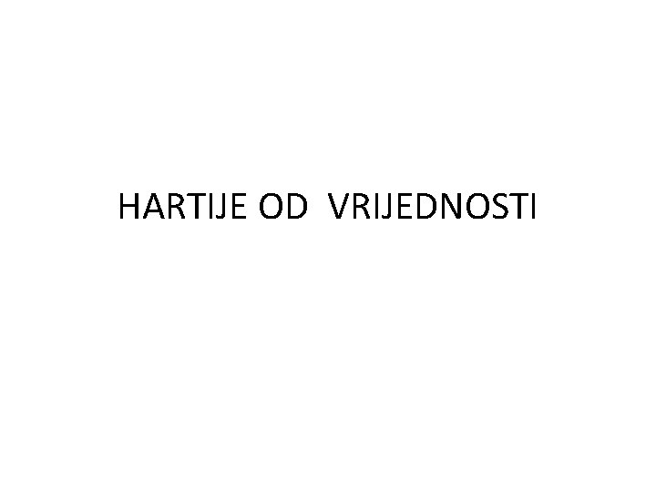 HARTIJE OD VRIJEDNOSTI 