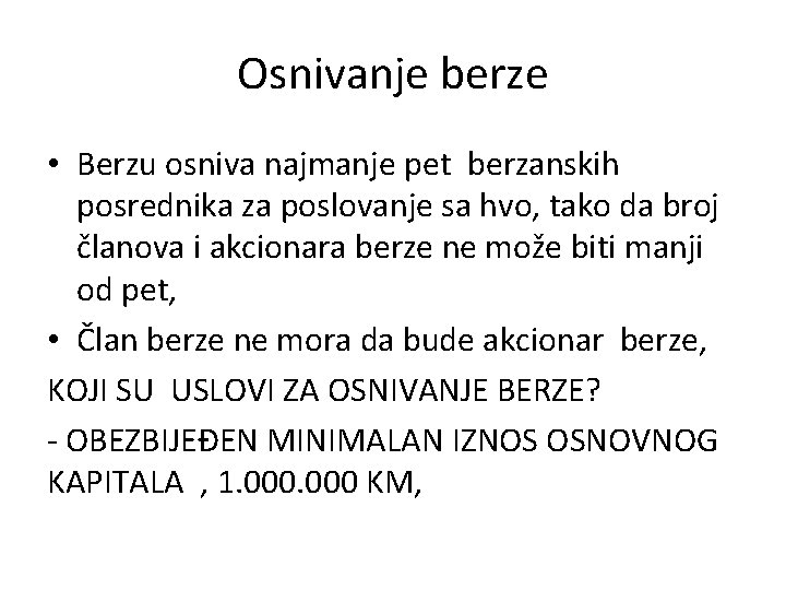 Osnivanje berze • Berzu osniva najmanje pet berzanskih posrednika za poslovanje sa hvo, tako