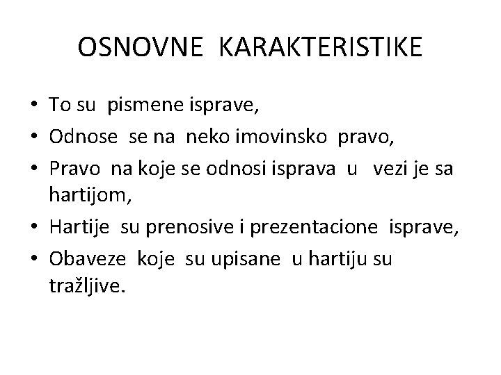 OSNOVNE KARAKTERISTIKE • To su pismene isprave, • Odnose se na neko imovinsko pravo, OSNOVNE KARAKTERISTIKE • To su pismene isprave, • Odnose se na neko imovinsko pravo,