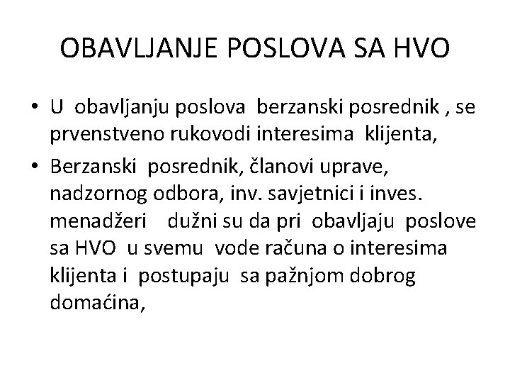 OBAVLJANJE POSLOVA SA HVO • U obavljanju poslova berzanski posrednik , se prvenstveno rukovodi