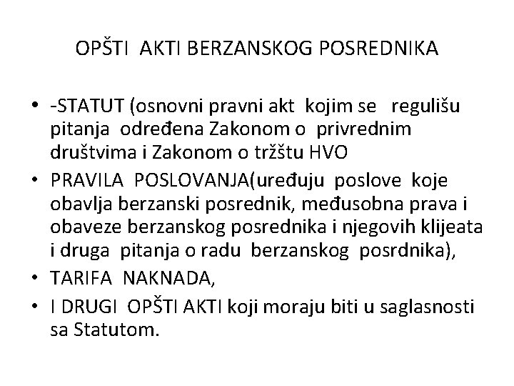 OPŠTI AKTI BERZANSKOG POSREDNIKA • -STATUT (osnovni pravni akt kojim se regulišu pitanja određena OPŠTI AKTI BERZANSKOG POSREDNIKA • -STATUT (osnovni pravni akt kojim se regulišu pitanja određena