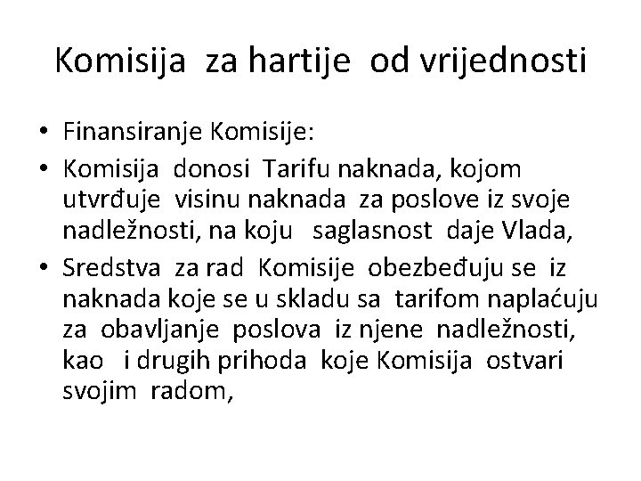 Komisija za hartije od vrijednosti • Finansiranje Komisije: • Komisija donosi Tarifu naknada, kojom