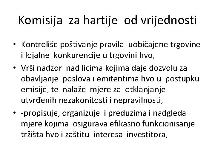 Komisija za hartije od vrijednosti • Kontroliše poštivanje pravila uobičajene trgovine i lojalne konkurencije