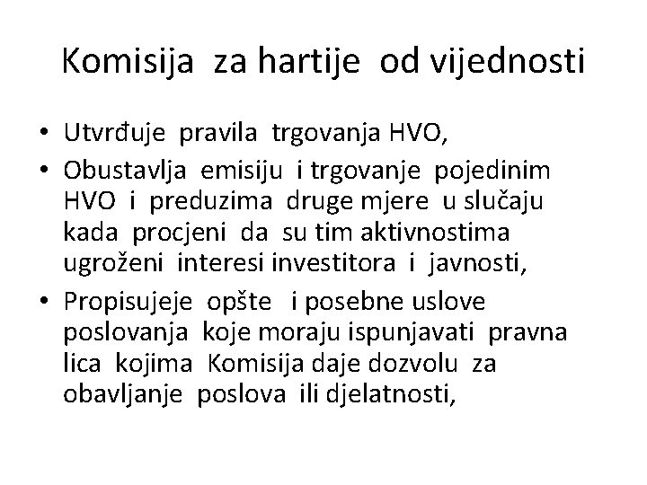 Komisija za hartije od vijednosti • Utvrđuje pravila trgovanja HVO, • Obustavlja emisiju i