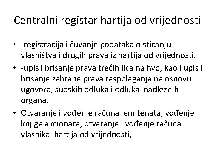 Centralni registar hartija od vrijednosti • -registracija i čuvanje podataka o sticanju vlasništva i