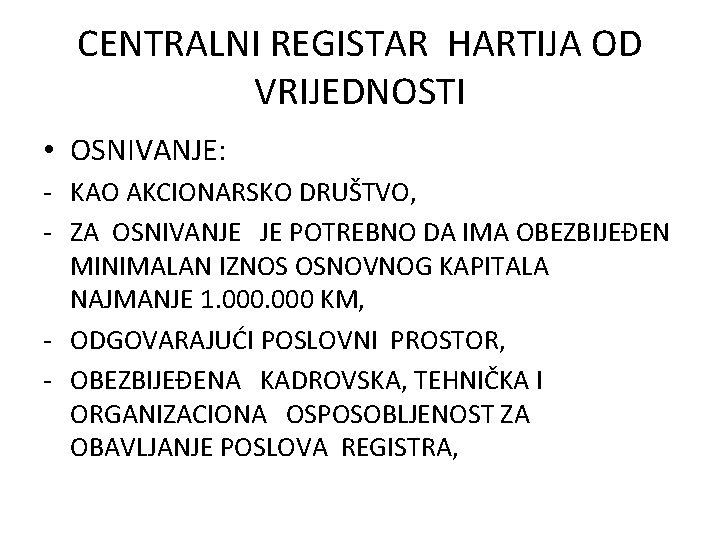 CENTRALNI REGISTAR HARTIJA OD VRIJEDNOSTI • OSNIVANJE: - KAO AKCIONARSKO DRUŠTVO, - ZA OSNIVANJE