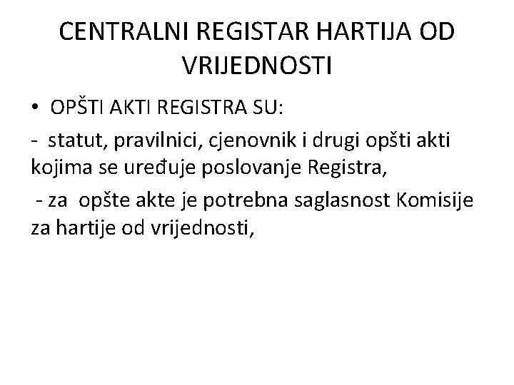 CENTRALNI REGISTAR HARTIJA OD VRIJEDNOSTI • OPŠTI AKTI REGISTRA SU: - statut, pravilnici, cjenovnik