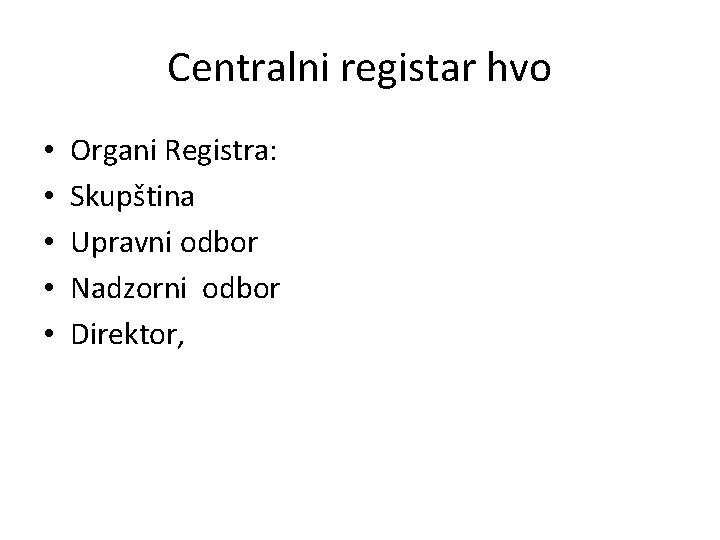 Centralni registar hvo • • • Organi Registra: Skupština Upravni odbor Nadzorni odbor Direktor,