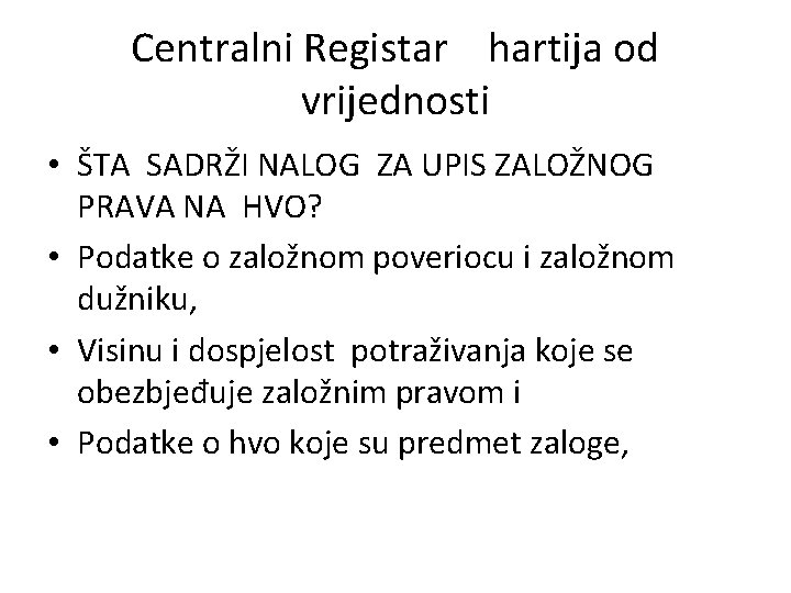 Centralni Registar hartija od vrijednosti • ŠTA SADRŽI NALOG ZA UPIS ZALOŽNOG PRAVA NA