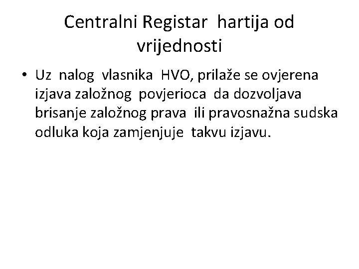 Centralni Registar hartija od vrijednosti • Uz nalog vlasnika HVO, prilaže se ovjerena izjava