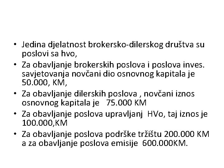  • Jedina djelatnost brokersko-dilerskog društva su poslovi sa hvo, • Za obavljanje brokerskih