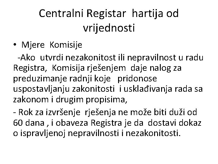 Centralni Registar hartija od vrijednosti • Mjere Komisije -Ako utvrdi nezakonitost ili nepravilnost u