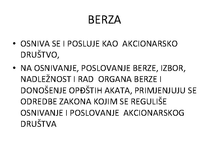 BERZA • OSNIVA SE I POSLUJE KAO AKCIONARSKO DRUŠTVO, • NA OSNIVANJE, POSLOVANJE BERZE,