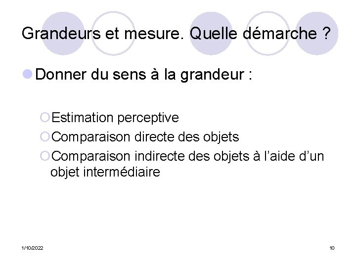 Grandeurs et mesure. Quelle démarche ? l Donner du sens à la grandeur :