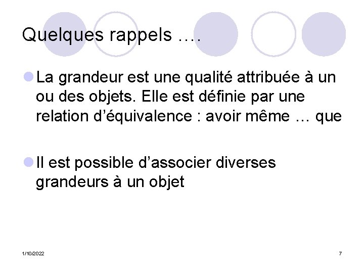 Quelques rappels …. l La grandeur est une qualité attribuée à un ou des