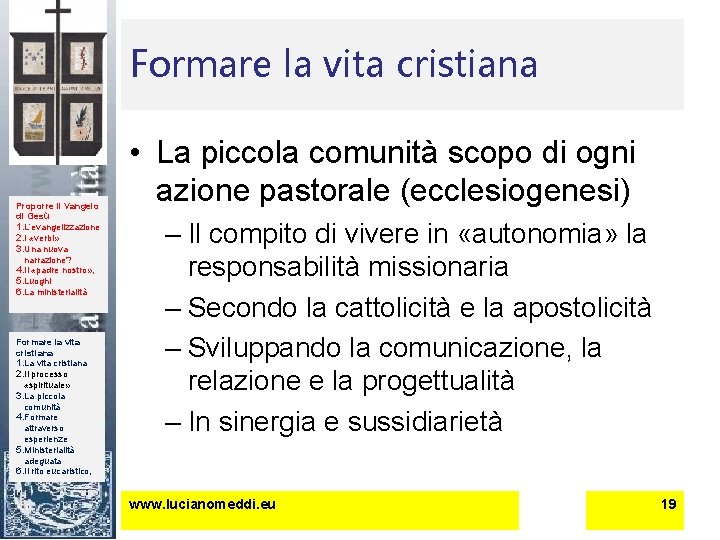 Formare la vita cristiana Proporre il Vangelo di Gesù 1. L’evangelizzazione 2. I «verbi»