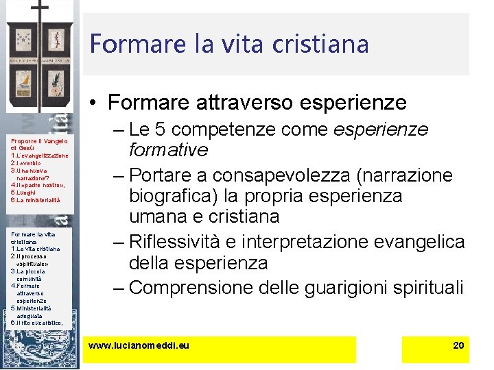 Formare la vita cristiana • Formare attraverso esperienze Proporre il Vangelo di Gesù 1.