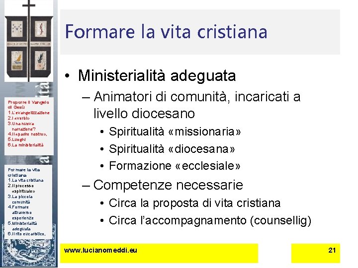 Formare la vita cristiana • Ministerialità adeguata Proporre il Vangelo di Gesù 1. L’evangelizzazione