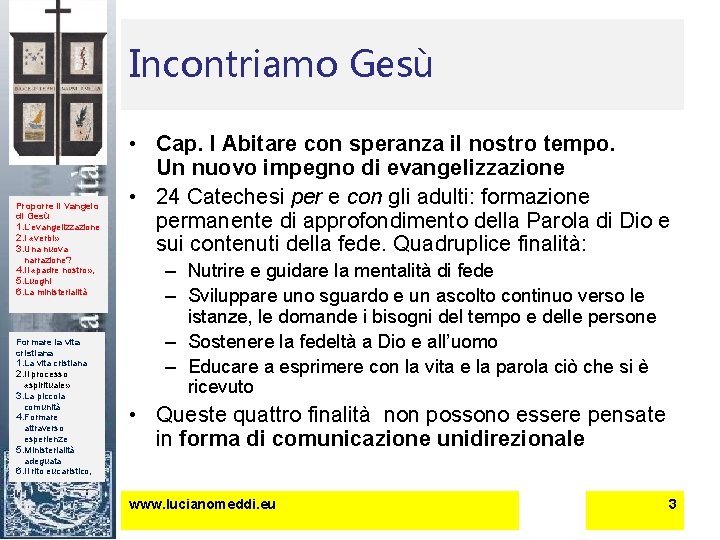 Incontriamo Gesù Proporre il Vangelo di Gesù 1. L’evangelizzazione 2. I «verbi» 3. Una