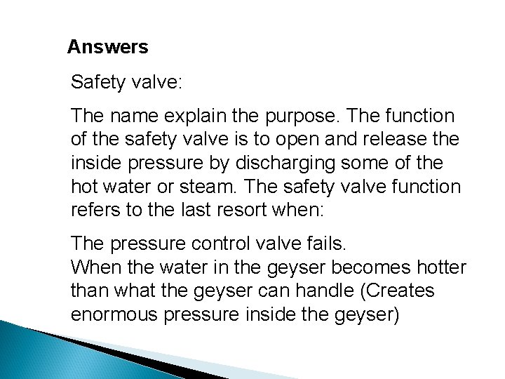 Answers Safety valve: The name explain the purpose. The function of the safety valve