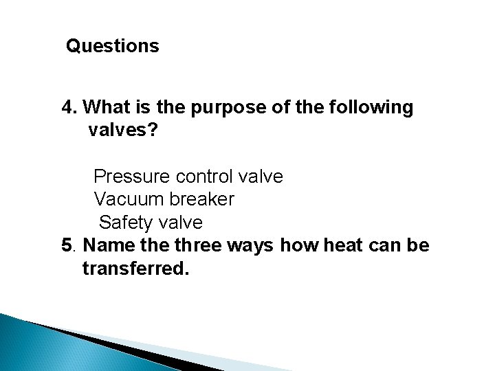 Questions 4. What is the purpose of the following valves? Pressure control valve Vacuum