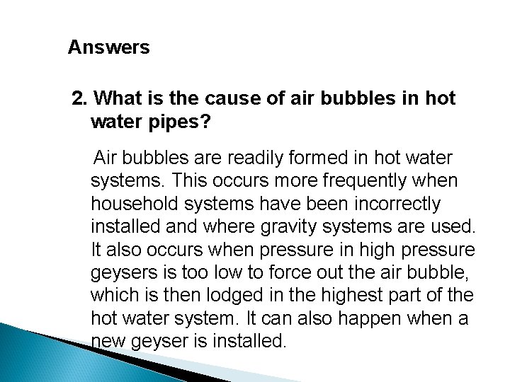 Answers 2. What is the cause of air bubbles in hot water pipes? Air