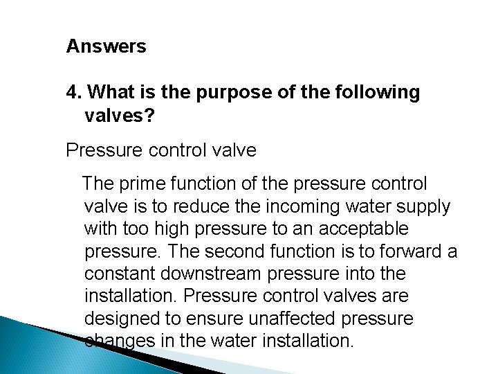 Answers 4. What is the purpose of the following valves? Pressure control valve The