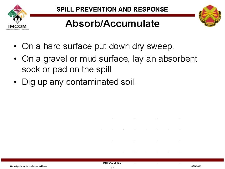 SPILL PREVENTION AND RESPONSE Absorb/Accumulate • On a hard surface put down dry sweep.