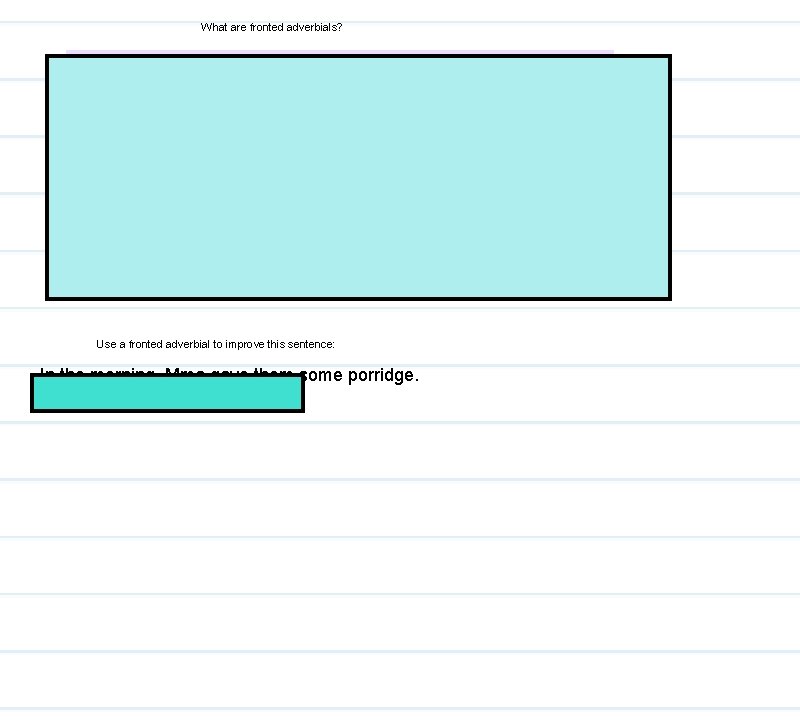 What are fronted adverbials? Use a fronted adverbial to improve this sentence: In the