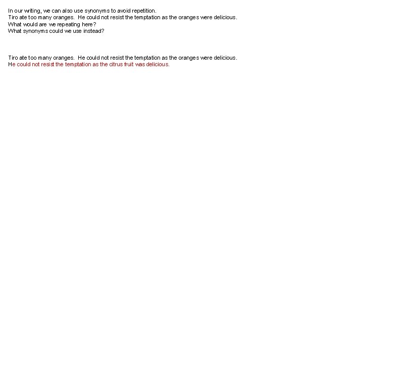 In our writing, we can also use synonyms to avoid repetition. Tiro ate too