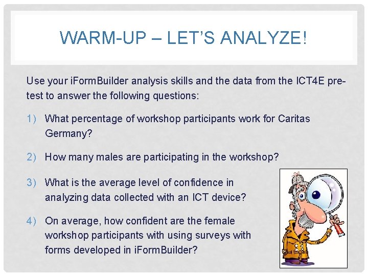 WARM-UP – LET’S ANALYZE! Use your i. Form. Builder analysis skills and the data