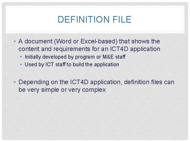 DEFINITION FILE • A document (Word or Excel-based) that shows the content and requirements