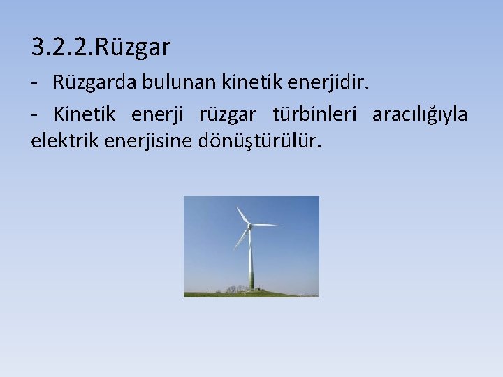 3. 2. 2. Rüzgar - Rüzgarda bulunan kinetik enerjidir. - Kinetik enerji rüzgar türbinleri