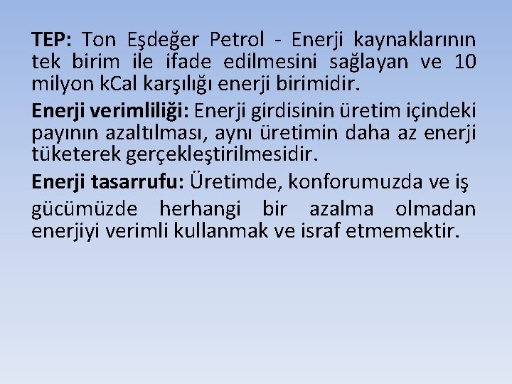 TEP: Ton Eşdeğer Petrol - Enerji kaynaklarının tek birim ile ifade edilmesini sağlayan ve