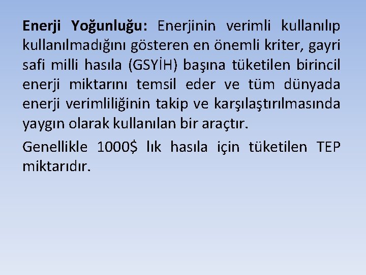 Enerji Yoğunluğu: Enerjinin verimli kullanılıp kullanılmadığını gösteren en önemli kriter, gayri safi milli hasıla