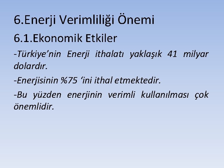 6. Enerji Verimliliği Önemi 6. 1. Ekonomik Etkiler -Türkiye’nin Enerji ithalatı yaklaşık 41 milyar