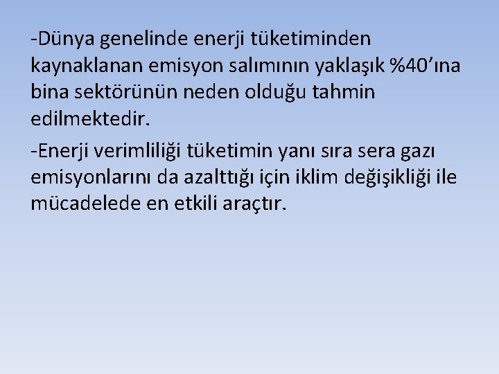 -Dünya genelinde enerji tüketiminden kaynaklanan emisyon salımının yaklaşık %40’ına bina sektörünün neden olduğu tahmin