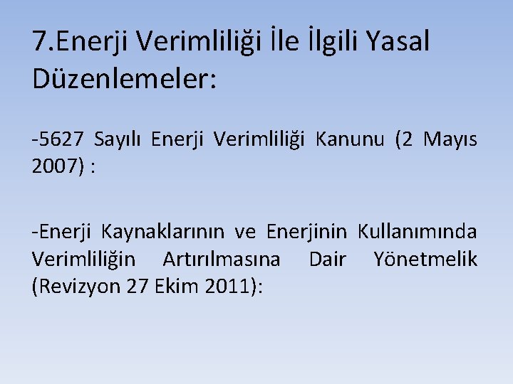 7. Enerji Verimliliği İle İlgili Yasal Düzenlemeler: -5627 Sayılı Enerji Verimliliği Kanunu (2 Mayıs