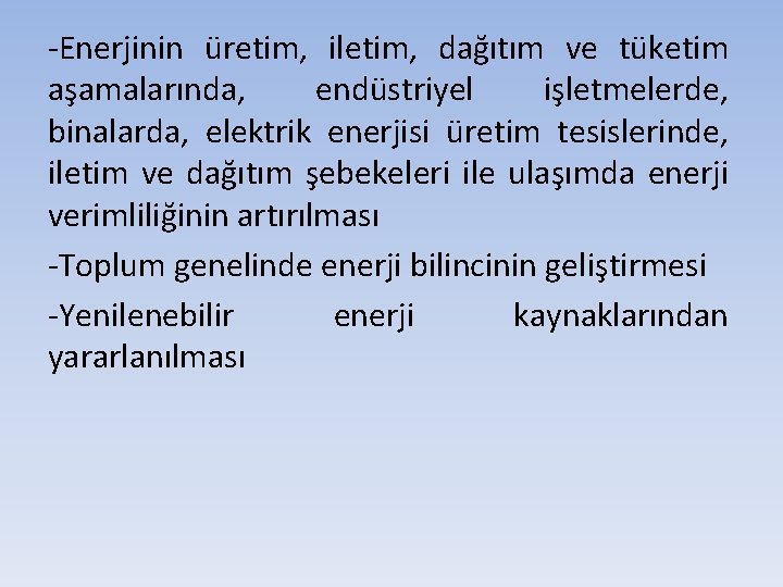 -Enerjinin üretim, iletim, dağıtım ve tüketim aşamalarında, endüstriyel işletmelerde, binalarda, elektrik enerjisi üretim tesislerinde,