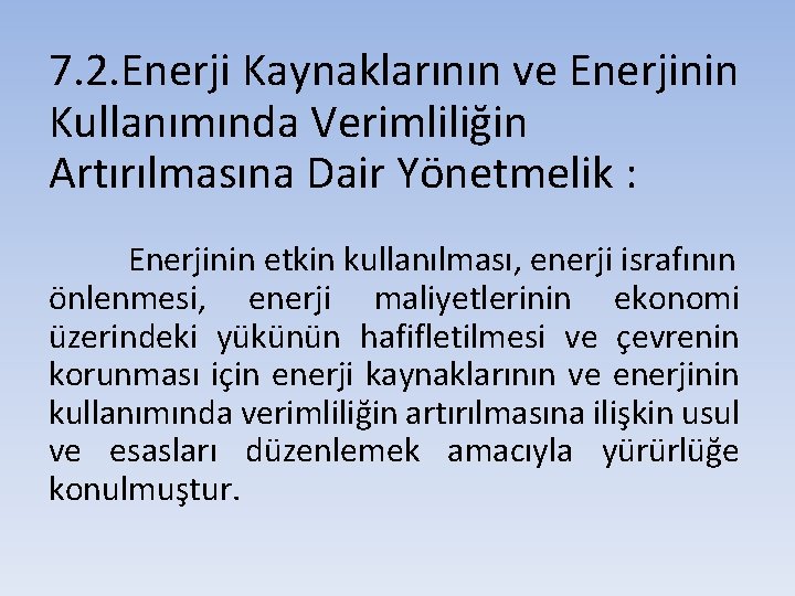 7. 2. Enerji Kaynaklarının ve Enerjinin Kullanımında Verimliliğin Artırılmasına Dair Yönetmelik : Enerjinin etkin