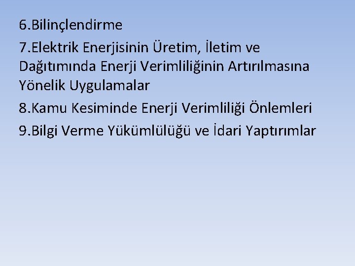 6. Bilinçlendirme 7. Elektrik Enerjisinin Üretim, İletim ve Dağıtımında Enerji Verimliliğinin Artırılmasına Yönelik Uygulamalar