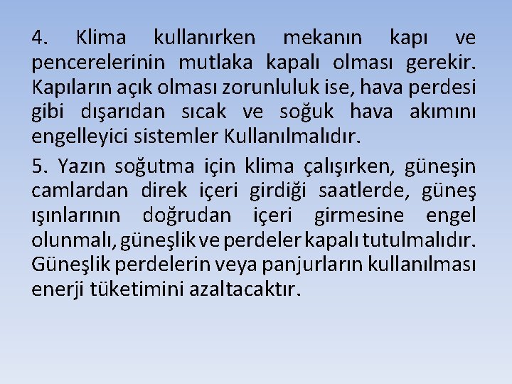 4. Klima kullanırken mekanın kapı ve pencerelerinin mutlaka kapalı olması gerekir. Kapıların açık olması