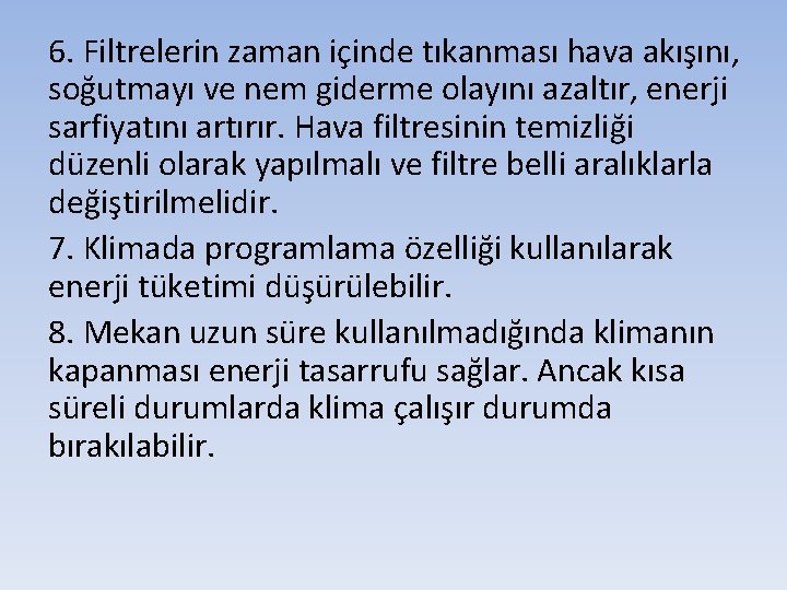 6. Filtrelerin zaman içinde tıkanması hava akışını, soğutmayı ve nem giderme olayını azaltır, enerji